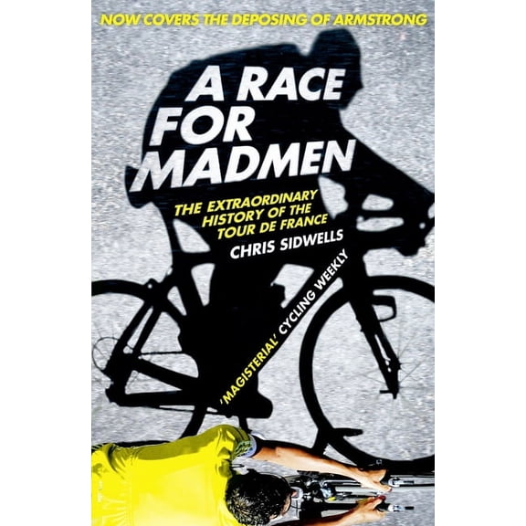 A Race for Madmen: A History of the Tour de France, (Paperback)