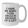 thumbnail image 3 of Funny Uncle Birthday Unique Gift, 'I Think Me Being Your Uncle Is Enough Of A Gift', 11oz or 15oz White Coffee Mug, Gifts from Family or Friends, 3 of 3