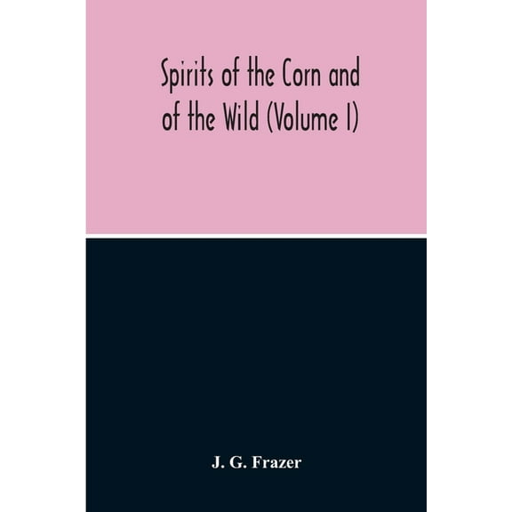 Spirits Of The Corn And Of The Wild (Volume I), (Paperback)