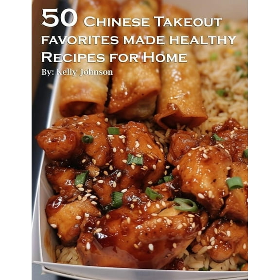 50 Chinese Takeout Favorites Made Healthy Recipes for Home, (Paperback)