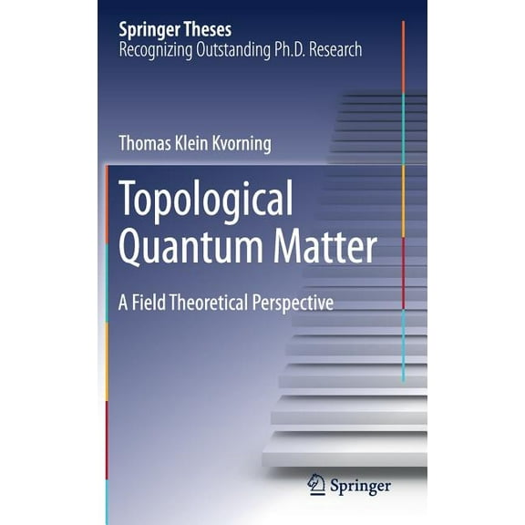 Springer Theses Topological Quantum Matter: A Field Theoretical Perspective, (Hardcover)