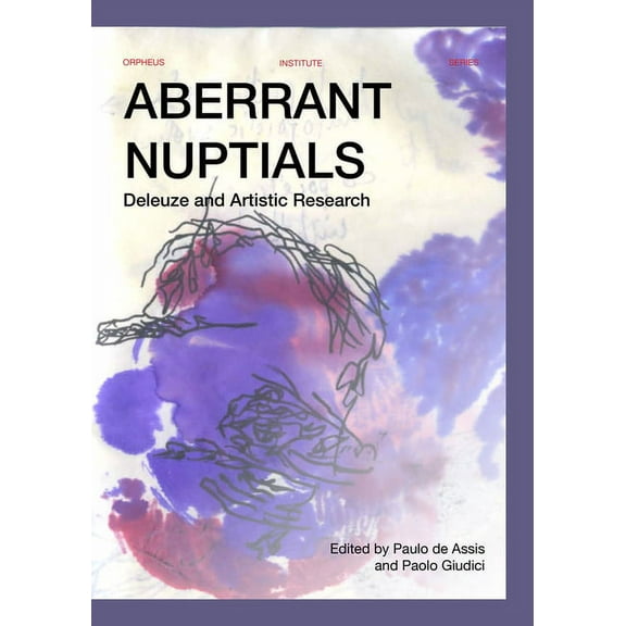 Orpheus Institute Aberrant Nuptials: Deleuze and Artistic Research, (Paperback)
