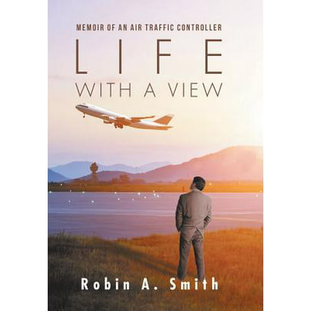Life with a View : Memoir of an Air Traffic Controller