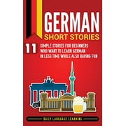 German Short Stories: 11 Simple Stories for Beginners Who Want to Learn German in Less Time While Also Having Fun