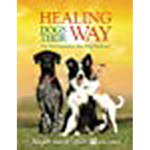 Healing Dogs Their Way: The Real Solutions Your Dog Deserves (Paperback)