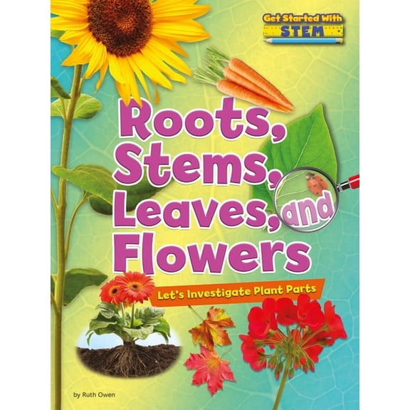 Get Started with Stem: Roots, Stems, Leaves, and Flowers: Let's Investigate Plant Parts (Hardcover)