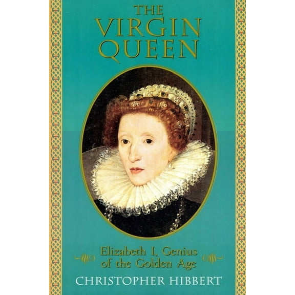 The Virgin Queen: Elizabeth I, Genius of the Golden Age, (Paperback)