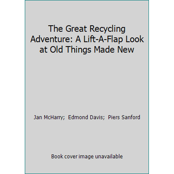 Pre-Owned The Great Recycling Adventure: A Lift-A-Flap Look at Old Things Made New (Hardcover) 1570360634 9781570360633