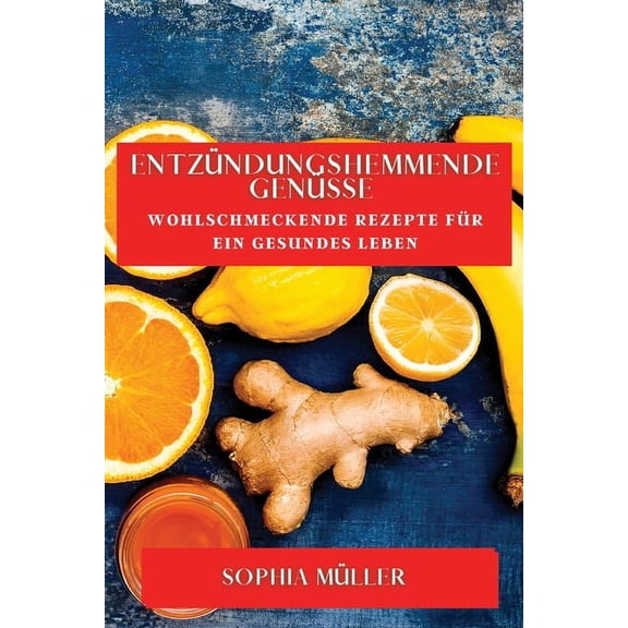 EntzÃ¼ndungshemmende GenÃ¼sse: Wohlschmeckende Rezepte fÃ¼r ein gesundes Leben, (Paperback)