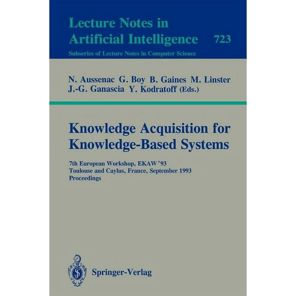 Knowledge Acquisition for Knowledge-Based Systems: 7th European Workshop, Ekaw'93, Toulouse and Caylus, France, Septembe, (Paperback)