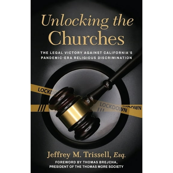 Unlocking the Churches: The Legal Victory Against California's Pandemic-Era Religious Discrimination, (Paperback)