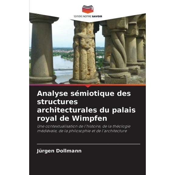 Analyse sÃ©miotique des structures architecturales du palais royal de Wimpfen, (Paperback)