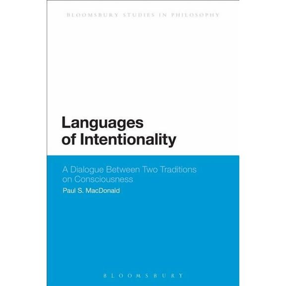 Bloomsbury Studies in Philosophy Languages of Intentionality: A Dialogue Between Two Traditions on Consciousness, (Paperback)