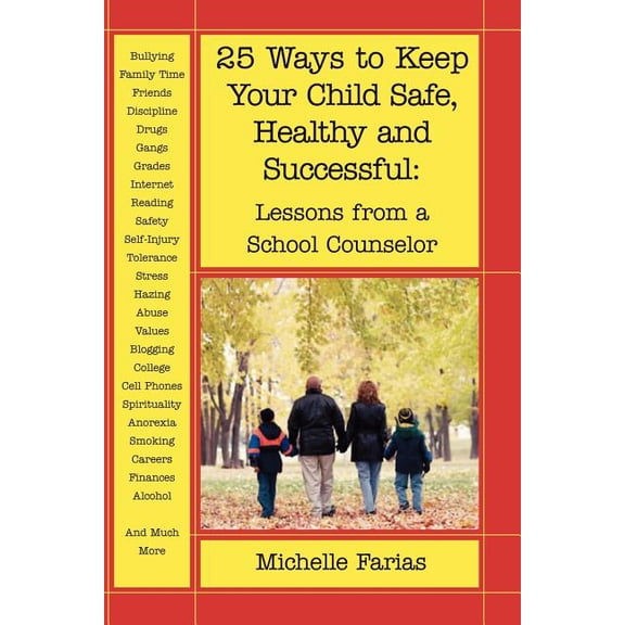 25 Ways to Keep Your Child Safe, Healthy and Successful : Lessons from a School Counselor
