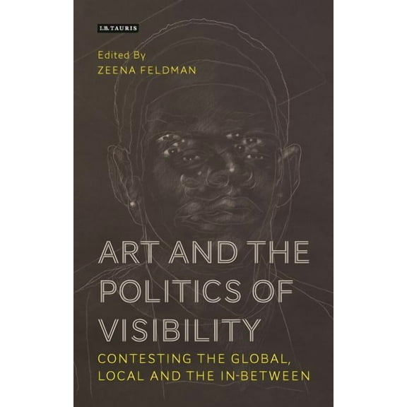 International Library of Modern and Cont Art and the Politics of Visibility: Contesting the Global, Local and the In-Between, (Hardcover)