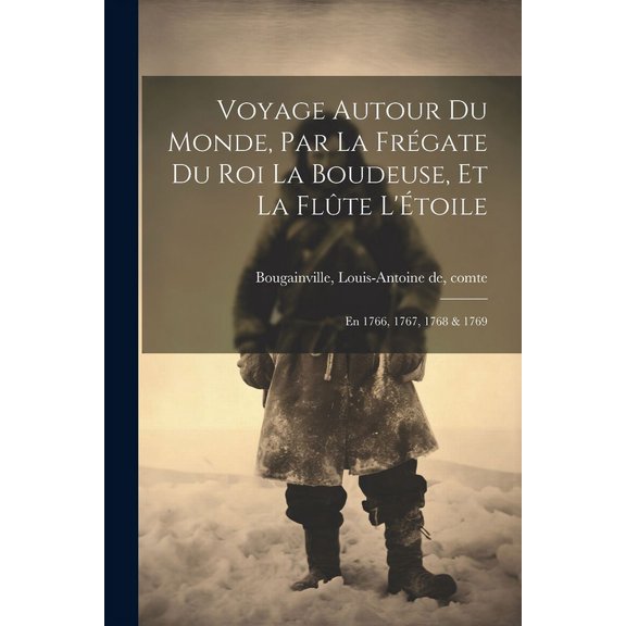 Voyage autour du monde, par la fr?gate du roi La Boudeuse, et la fl?te L'?toile; en 1766, 1767, 1768 & 1769