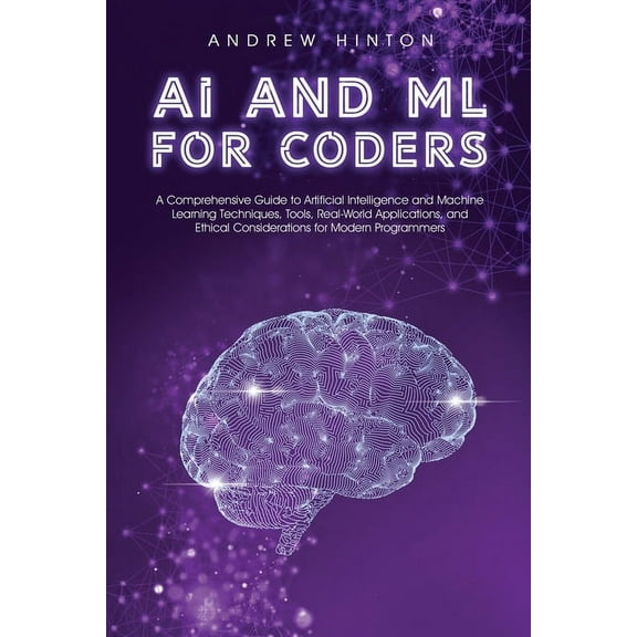 AI Fundamentals AI and ML for Coders: A Comprehensive Guide to Artificial Intelligence and Machine Learning Techniques, Tools, Real-Worl, (Paperback)