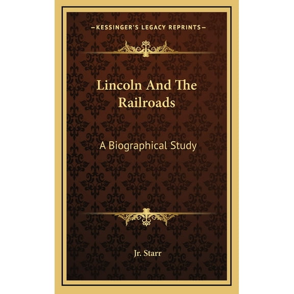 Lincoln And The Railroads: A Biographical Study (Hardcover)