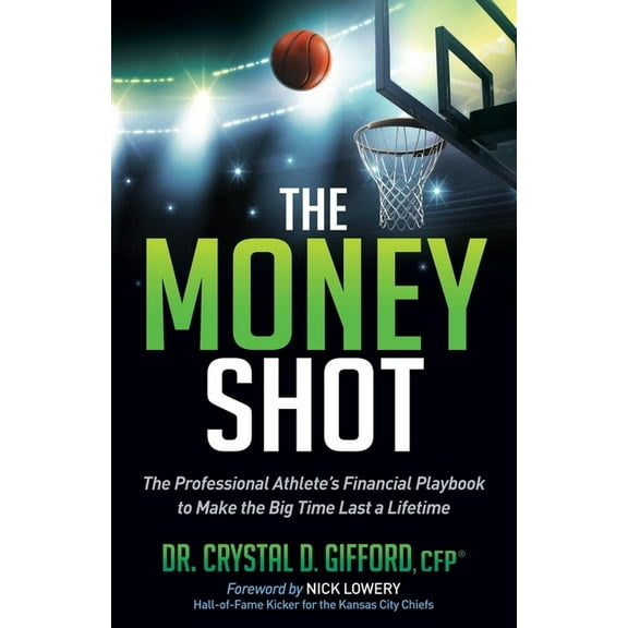 The Money Shot: The Professional Athlete's Financial Playbook to Make the Big Time Last a Lifetime, (Paperback)