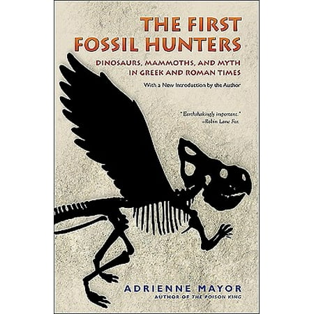 First Dino Kit - The First Fossil Hunters : Dinosaurs, Mammoths, and Myth in Greek and Roman Times