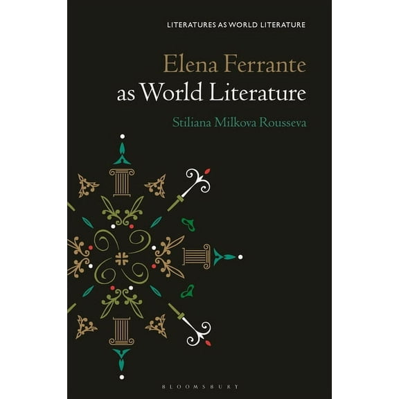 Literatures as World Literature Elena Ferrante as World Literature, (Hardcover)