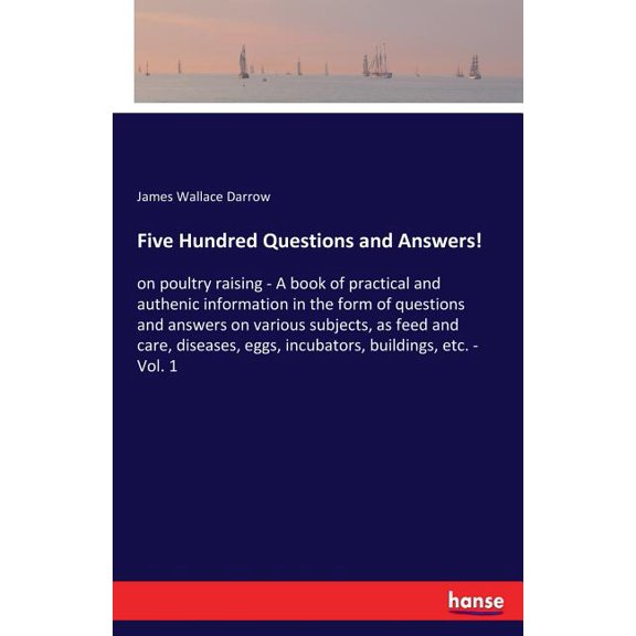 Five Hundred Questions and Answers!: on poultry raising - A book of practical and authenic information in the form of qu, (Paperback)
