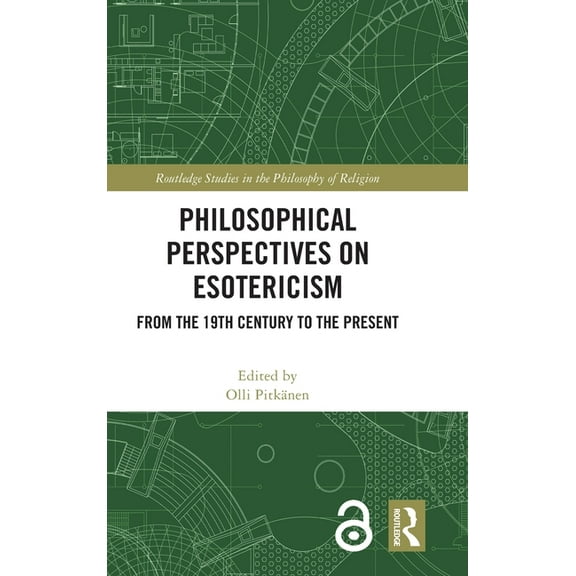 Routledge Studies in the Philosophy of R Philosophical Perspectives on Esotericism: From the 19th Century to the Present, (Hardcover)