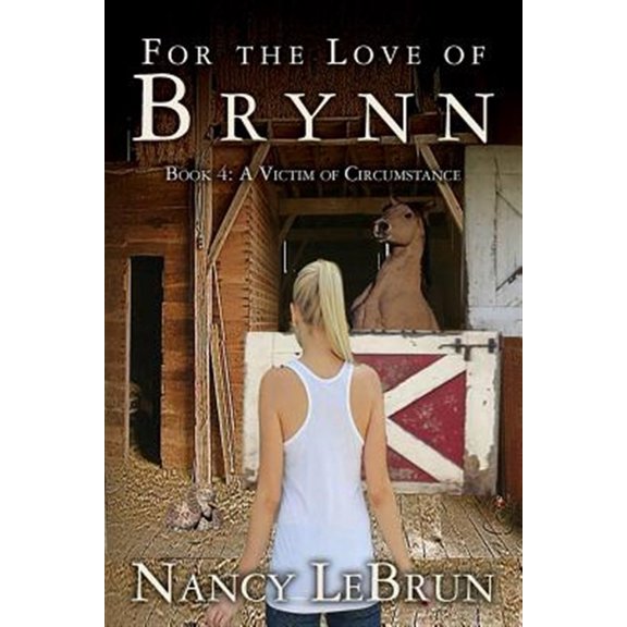 Pre-Owned For The Love of Brynn: Book 4: A Victim of Circumstance Paperback 1517375460 9781517375461 Nancy LeBrun