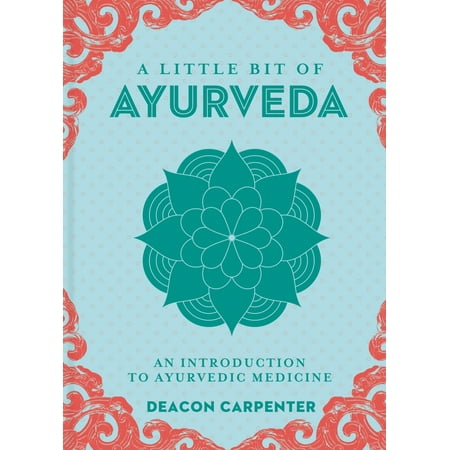 A Little Bit of Ayurveda : An Introduction to Ayurvedic
