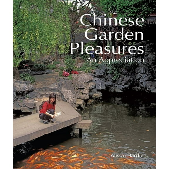 Chinese Garden Pleasures : An Appreciation (Hardcover)