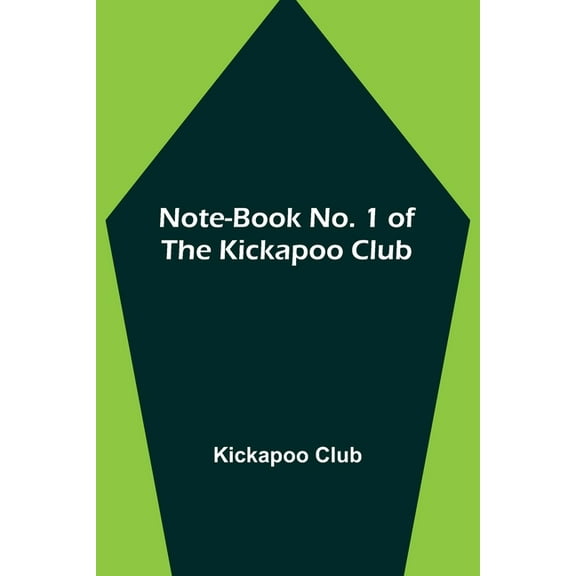 Note-book No. 1 of the Kickapoo Club, (Paperback)