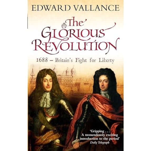 Pre-Owned The Glorious Revolution: 1688, Britain's Fight for Liberty (Paperback) 0349117330 9780349117331