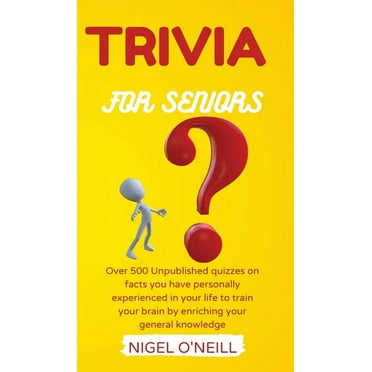 Trivia for Seniors: Over 500 Unpublished quizzes on facts you have personally experienced in your life to train your brain by enriching your general knowledge (Hardcover)