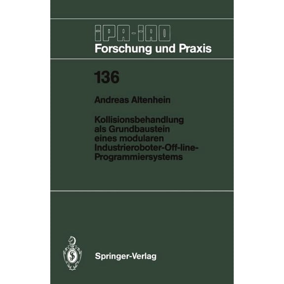 IPA-Iao - Forschung Und Praxis Kollisionsbehandlung ALS Grundbaustein Eines Modularen Industrieroboter-Off-Line-Programmiersystems, Book 136, (Paperback)