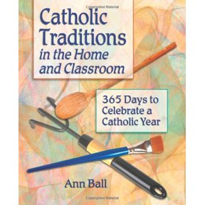 Pre-Owned Catholic Traditions In The Home And Classrooms: 365 Days To Celebrate A Catholic Year (Paperback) 1592760430 9781592760435