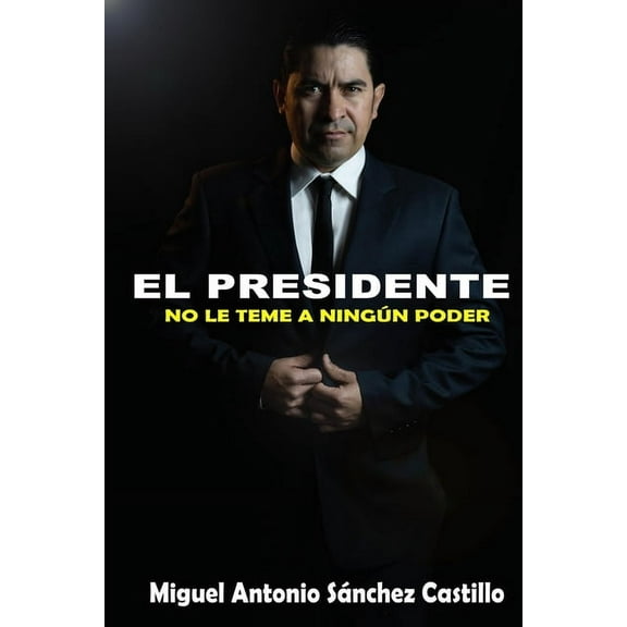 El Presidente: No Le Teme a Ningún Poder (Paperback)