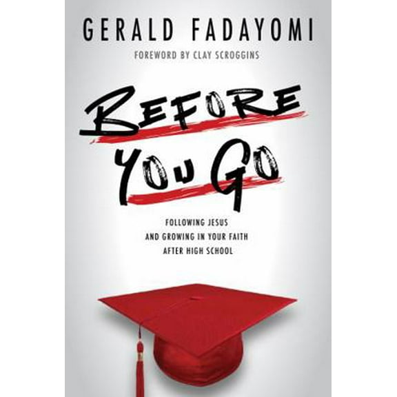 Pre-Owned Before You Go: Following Jesus and Growing in Your Faith After High School (Paperback) 1635700817 9781635700817