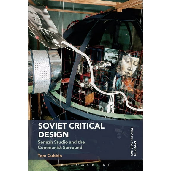 Cultural Histories of Design: Soviet Critical Design: Senezh Studio and the Communist Surround (Paperback)