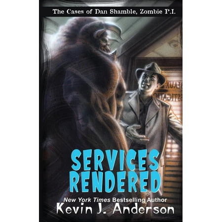 Services Rendered : The Cases of Dan Shamble, Zombie