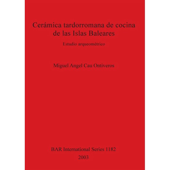 BAR International: Cerámica tardorromana de cocina de las Islas Baleares: Estudio arqueométrico (Paperback)