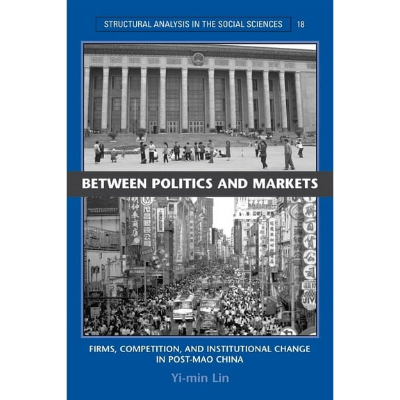 Structural Analysis in the Social Scienc Between Politics and Markets: Firms, Competition, and Institutional Change in Post-Mao China, Book 18, (Paperback)