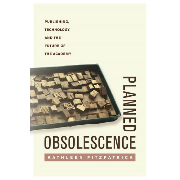 Planned Obsolescence: Publishing, Technology, and the Future of the Academy, (Paperback)