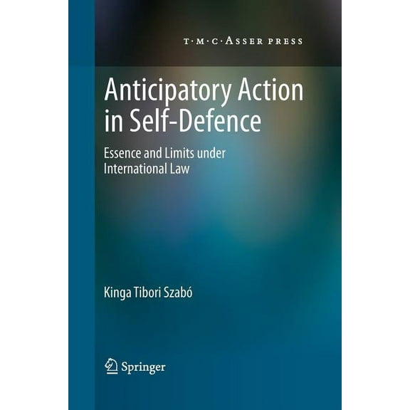 Anticipatory Action in Self-Defence: Essence and Limits Under International Law, (Paperback)