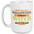 thumbnail image 1 of Who Needs Halloween? I'm A Witch All Year Funny Coffee & Tea Mug For Mom, Mama, Mum, Mother-In-Law, Grandmother, Granny, Grandma, Boss Lady Or Woman, Aunt, Wife And Girlfriend (15oz), 1 of 4