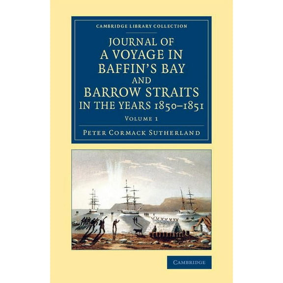 Journal of a Voyage in Baffin's Bay and Barrow Straits in the Years 1850 1851: Performed by H.M. Ships Lady Franklin and, (Paperback)