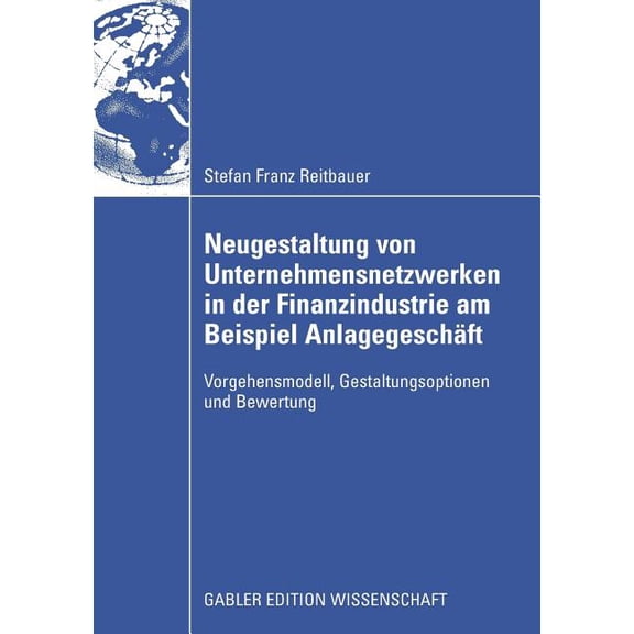 Neugestaltung Von Unternehmensnetzwerken in Der Finanzindustrie Am Beispiel AnlagegeschÃ¤ft: Vorgehensmodell, Gestaltungs, (Paperback)