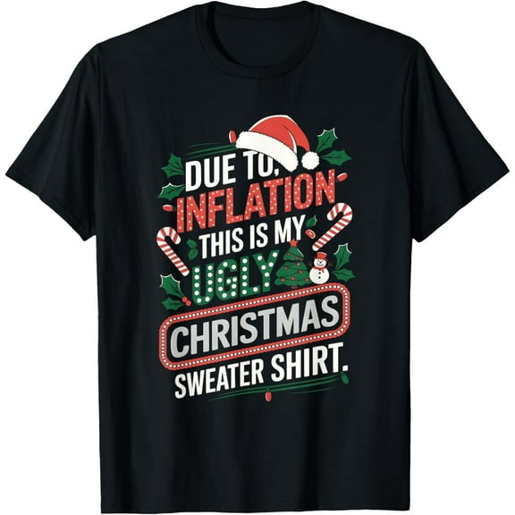 Due to Inflation Ugly Christmas Sweaters Funny Men Women T-Shirt
