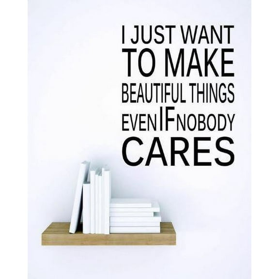 Custom Wall Decal Vinyl Sticker : I Just Want To Make Beautiful Things Quote Bedroom Bathroom Living Room Mural : 12 X12" -