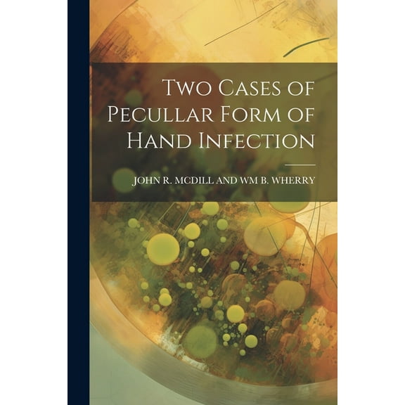 Two Cases of Pecullar Form of Hand Infection (Paperback)