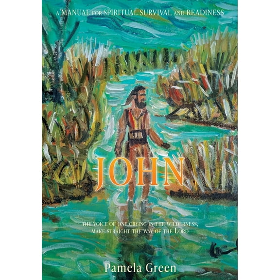 John: The Voice of One Crying in the Wilderness, Make Straight the Way of the Lord, (Paperback)